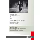 Tadeusz Kantor Today: Metamorphoses of Death, Memory and Presence- Translated by Anda MacBride
