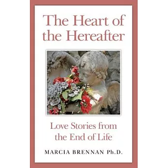 The Heart of the Hereafter: Love Stories from the End of Life