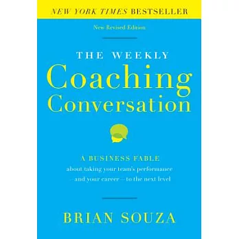 The Weekly Coaching Conversation: A Business Fable about taking your team’s performance - and your career - to the next level