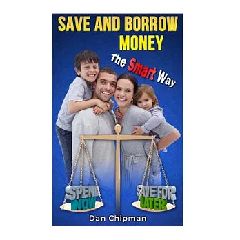 Save and Borrow Money the Smart Way: A Better Way to Save, Borrow, and Recycle Your Family’s Money