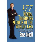 177 Mental Toughness Secrets of the World Class: The Thought Processes, Habits and Philosophies of the Great Ones