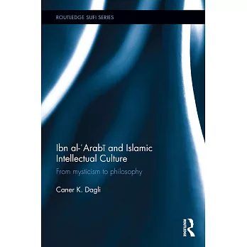 Ibn Al-’arabi and Islamic Intellectual Culture: From Mysticism to Philosophy
