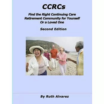 Find the Right Ccrc for Yourself or a Loved One: What You Need to Know About Continuing Care Retirement Communities