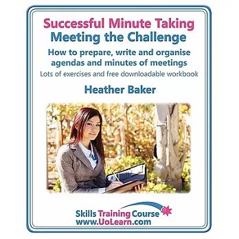 Successful Minute Taking - Meeting the Challenge: How to Prepare, Write and Organise Agendas and Minutes of Meetings