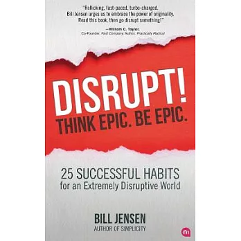 Disrupt! Think Epic. Be Epic.: 25 Successful Habits for an Extremely Disruptive World