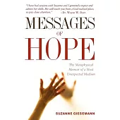 Messages of Hope: The Metaphysical Memoir of a Most Unexpected Medium