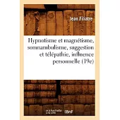 Hypnotisme Et Magnetisme, Somnambulisme, Suggestion Et Telepathie, Influence Personnelle