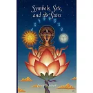 Symbols, Sex and the Stars: In Popular Beliefs An Outline of the Origins of Moon and Sun Worship, Astrology, Sex Symbolism, Myst