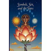 Symbols, Sex and the Stars: In Popular Beliefs An Outline of the Origins of Moon and Sun Worship, Astrology, Sex Symbolism, Myst