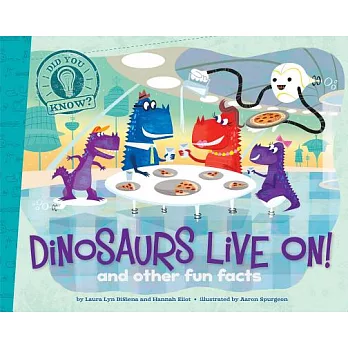 Dinosaurs live on! and other fun facts