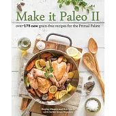 Make It Paleo II: Over 175 New Grain-Free Recipes for the Primal Palate