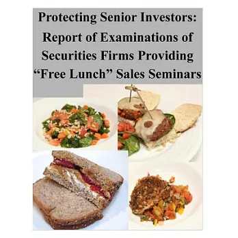 Protecting Senior Investors: Report of Examinations of Securities Firms Providing ＂Free Lunch＂ Sales Seminars