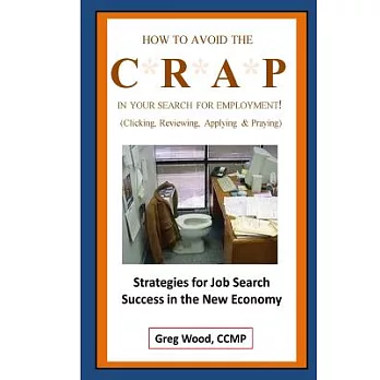 How to Avoid the Crap in Your Search for Employment: How to Avoid the Crap in Your Search for Employment
