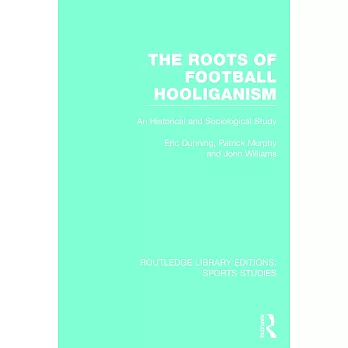 The Roots of Football Hooliganism: An Historical and Sociological Study