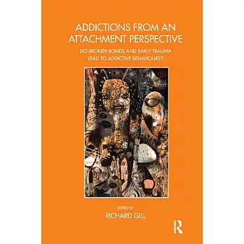 Addictions from an Attachment Perspective: Do Broken Bonds and Early Trauma Lead to Addictive Behaviours?
