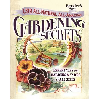 1519 All-Natural, All-Amazing Gardening Secrets: Expert Tips for Gardens and Yards of All Sizes