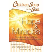Chicken Soup for the Soul: Hope & Miracles: 101 Inspirational Stories of Faith, Answered Prayers, and Divine Intervention