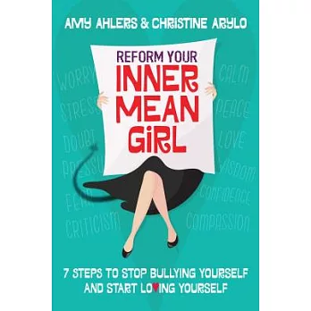 Reform Your Inner Mean Girl: 7 Steps to Stop Bullying Yourself and Start Loving Yourself