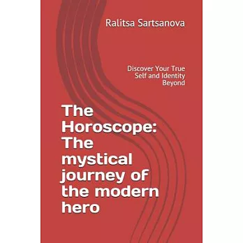 The Horoscope: The Mystical Journey of the Modern Hero: Discover Your True Self and Identity Beyond