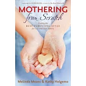 Mothering from Scratch: Finding the Best Parenting Style for You and Your Family