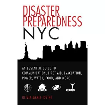 Disaster Preparedness NYC: An Essential Guide to Communication, First Aid, Evacuation, Power, Water, Food, and More Before and After the Worst Ha