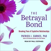 The Betrayal Bond: Breaking Free of Exploitive Relationships; Library Edition