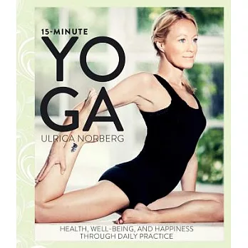 15-Minute Yoga: Health, Well-Being, and Happiness Through Daily Practice
