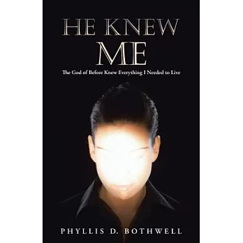 He Knew Me: The God of Before Knew Everything I Needed to Live