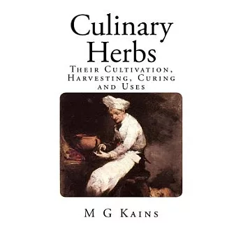 Culinary Herbs: Their Cultivation, Harvesting, Curing and Uses