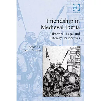 Friendship in Medieval Iberia: Historical, Legal, and Literary Perspectives