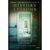 History Lessons: A Memoir of Madness, Memory, and the Brain