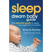 Dream Baby Guide: Sleep: The Essential Guide to Sleep Management in Babies