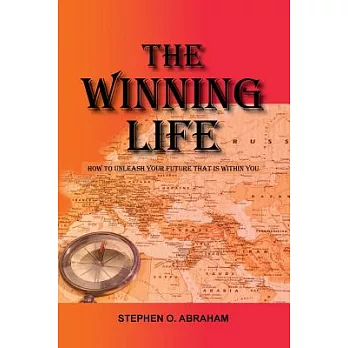 The Winning Life: How to Unleash Your Future That Is Within You