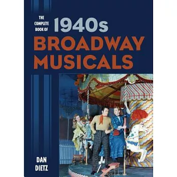 The Complete Book of 1940s Broadway Musicals