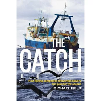 The Catch: How fishing companies reinvented slavery and plunder the oceans