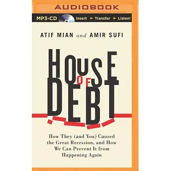 House of Debt: How They and You Caused the Great Recession, and How We Can Prevent It from Happening Again