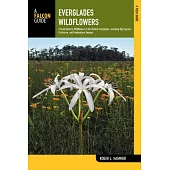 A Falcon Guide Everglades Wildflowers: A Field Guide to Wildflowers of the Historic Everglades, Including Big Cypress, Corkscrew