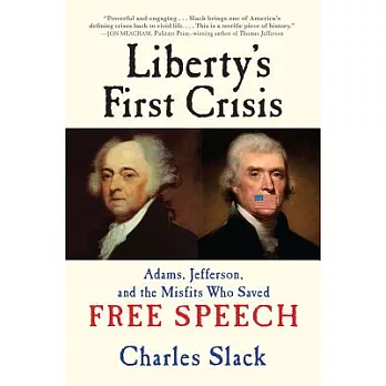 Liberty’s First Crisis: Adams, Jefferson, and the Misfits Who Saved Free Speech