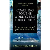 Tour-Guide-Central Presents Coaching for the World’s Best Tour Guides: Observations from the Back of the Bus