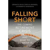 Falling Short: The Coming Retirement Crisis and What to Do about It