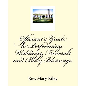 Officiants Guide to Performing Weddings,funerals and Baby Blessings