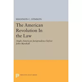 The American Revolution and The Law: Anglo-American Jurisprudence before John Marshall