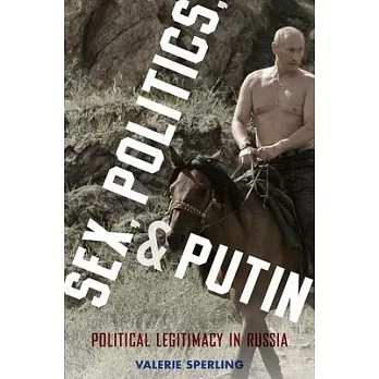 Sex, Politics, and Putin: Political Legitimacy in Russia