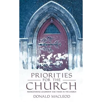 Priorities For the Church: Rediscovering Leadership and Vision in the Church
