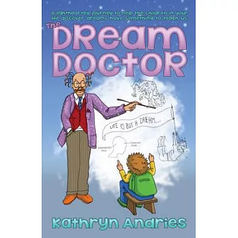 The Dream Doctor: A Lighthearted Journey to Help the Children in Your Life Discover That Dreams Have Something to Teach Us