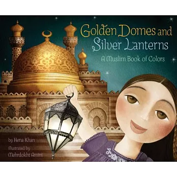 Golden domes and silver lanterns  : a Muslim book of colors