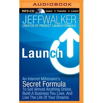 Launch: An Internet Millionaire’s Secret Formula to Sell Almost Anything Online, Build a Business You Love, and Live the Life of