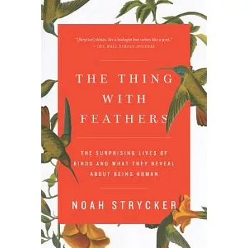 The Thing with Feathers: The Surprising Lives of Birds and What They Reveal about Being Human