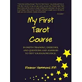 My First Tarot Course: In-depth Training, Exercises, and Questions and Answers to Test Your Knowledge