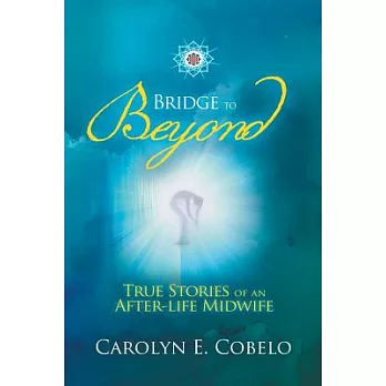 Bridge to Beyond: True Stories of an Afterlife Midwife